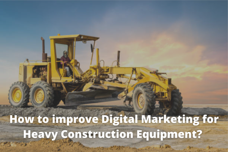 How to improve Digital Marketing for Heavy Construction Equipment